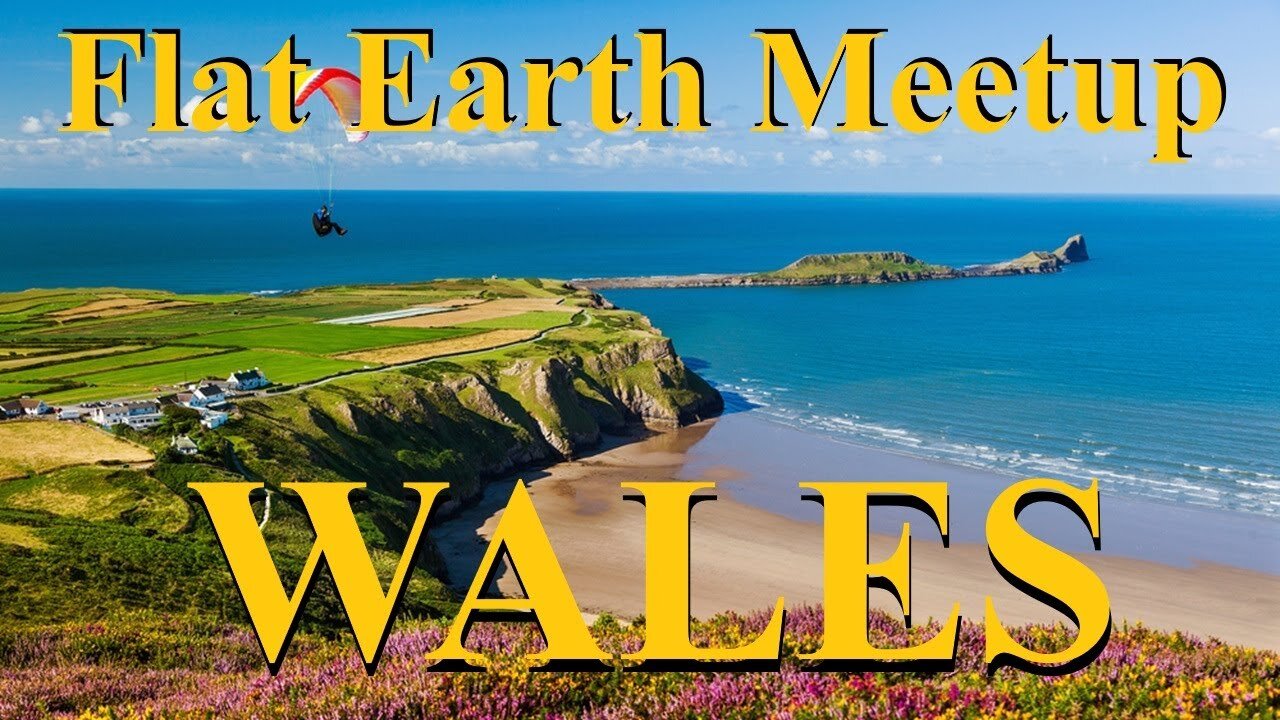 [upcoming] Flat Earth meetup Wales March 3rd, 2025 ✅