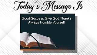 "Good Success" Give God Thanks and always Humble yourself: 2 Corinthians 2:9