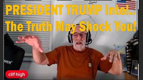 Clif High: PRESIDENT TRUMP Intel.. The Truth May Shock You!