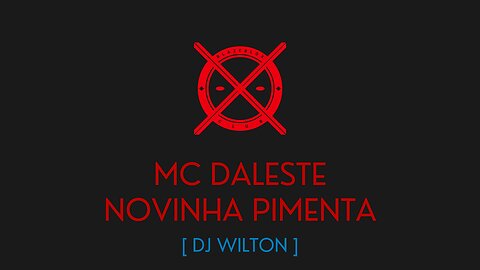 NOVINHA PIMENTA - MC DALESTE - [ DJ WILTON ]