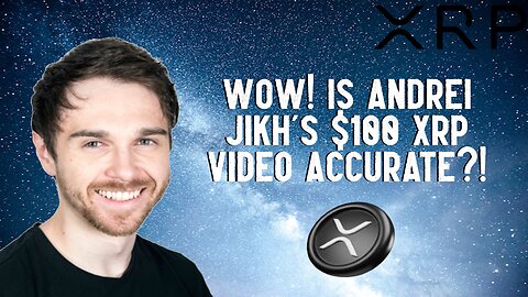 Is Andrei Jikh's $100 XRP Video Accurate?!