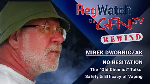 NO HESITATION | The “Old Chemist” Talks Safety & Efficacy of Vaping | RegWatch Rewind