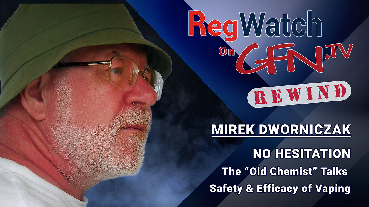 NO HESITATION | The “Old Chemist” Talks Safety & Efficacy of Vaping | RegWatch Rewind