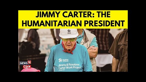 Jimmy Carter: The Humanitarian President | Jimmy Carter Death News | R.I.P Jimmy Carter | N18G