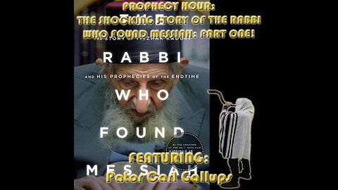 PROPHECY HOUR: THE SHOCKING STORY OF THE RABBI WHO FOUND MESSIAH Featuring: Pastor Carl Gallups