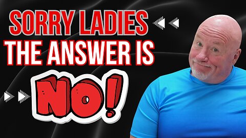 Sorry Ladies... The Answer is NO!
