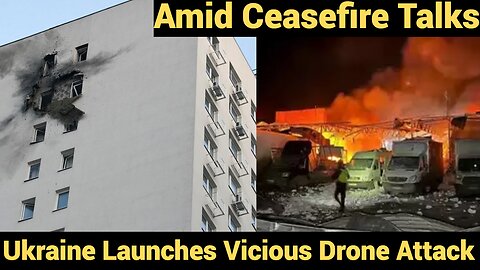 Amid Ceasefire Talks, Ukraine Launches Vicious Drone Attack