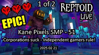 Kane Pixels SMP - 51 - Corporations suck - Independent gamers rule! - 2025-02-21