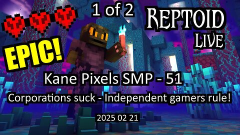 Kane Pixels SMP - 51 - Corporations suck - Independent gamers rule! - 2025-02-21