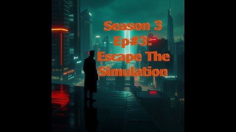 S03 Ep#3: Escape the Simulation