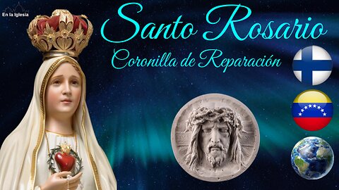 Dic. 26 2024 OREMOS SANTO ROSARIO LA CORONILLA DE REPARACIÓN X FINLANDIA, USA, ESPAÑA, VENEZUELA