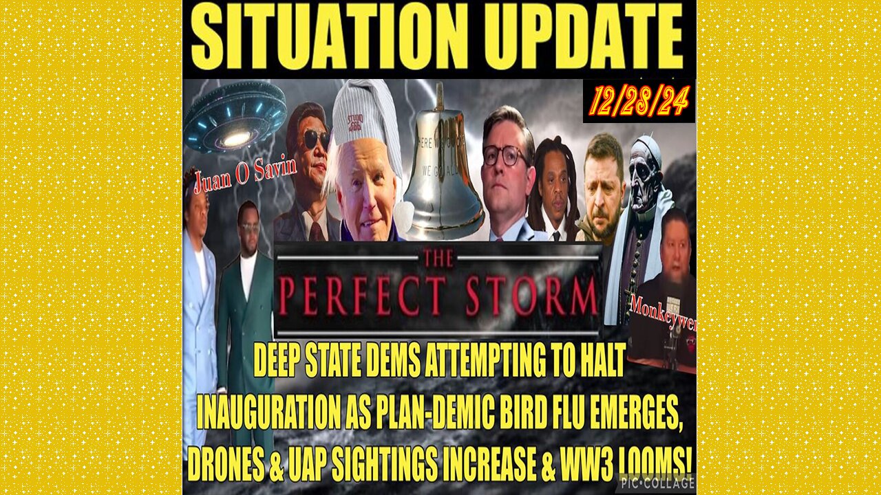 SITUATION UPDATE 12/28/24 - DS Scheming To Halt Inaug, Bird Flu, Drones/UAP’S, FF, Illegal Invasion