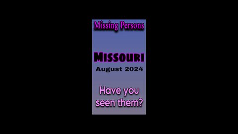 Missing Persons from Missouri | August 2024 Have you seen them?