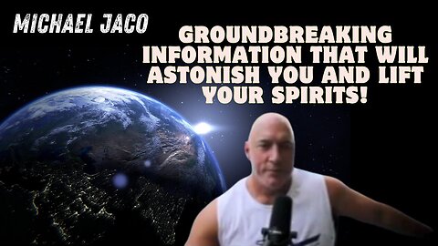 Michael Jaco: Groundbreaking Information That Will Astonish You And Lift Your Spirits!! 25-12-24