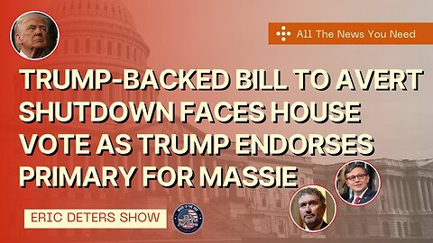 Trump Backed Bill To Avert Shutdown Faces House Vote As Trump Endorses Primary For Massie