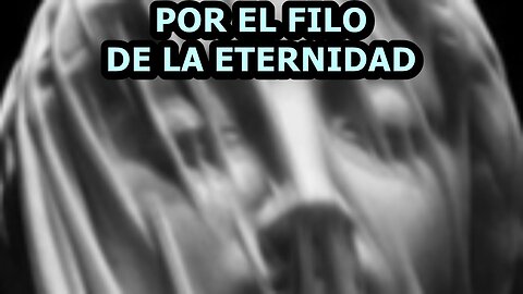 Por el filo de la eternidad.