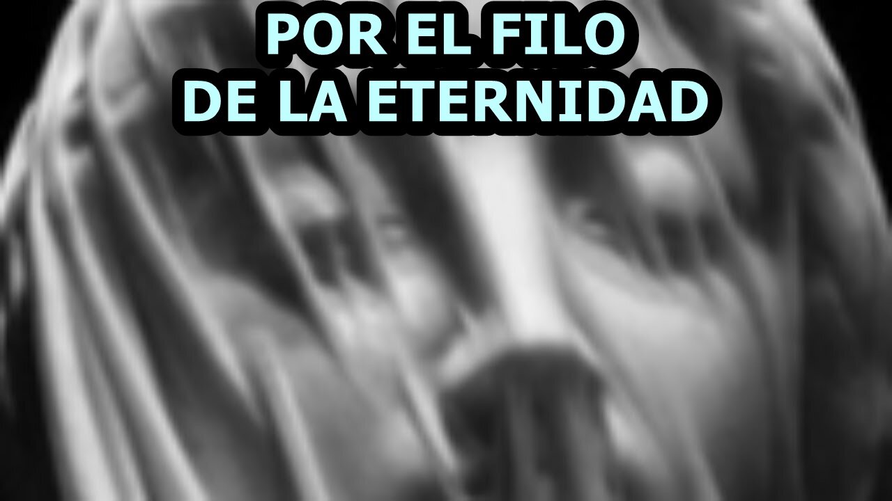 Por el filo de la eternidad.