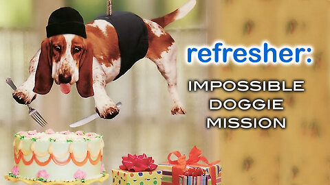 REFRESHER: Impossible Doggie Mission