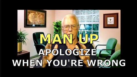 MAN UP APOLOGIZE WHEN YOU'RE WRONG