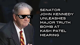 Senator John Kennedy Unleashes Major Truth Bomb at Kash Patel Hearing