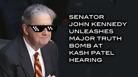 Senator John Kennedy Unleashes Major Truth Bomb at Kash Patel Hearing