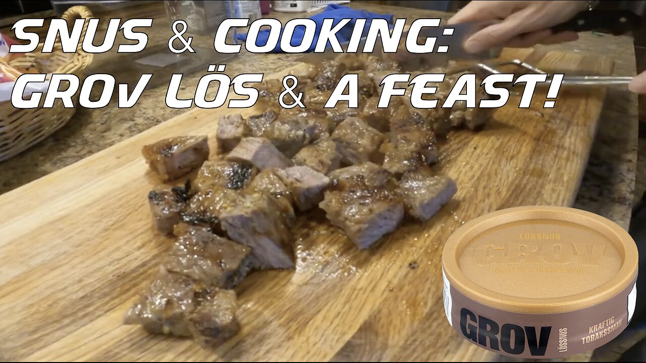 Snus & Cooking: Grov Lös & A Feast!