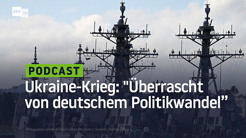 Ukraine-Krieg: "Wir werden überrascht, von einem Politikwandel der deutschen Regierung"