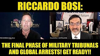 New Riccardo Bosi - The Final Phase of Military Tribunals and Global Arrests! Get Ready!!