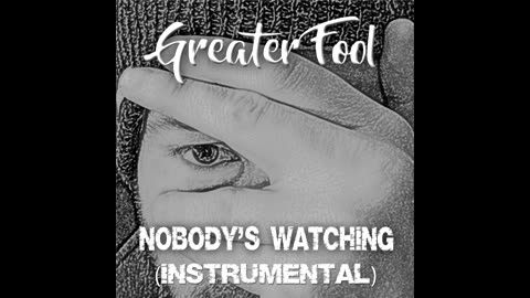 GREATER FOOL - NOBODY'S WATCHING (INSTRUMENTAL MIX)