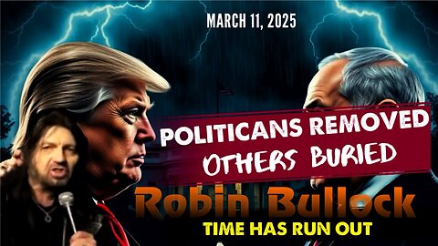 Robin Bullock: [POLITICANS BURIED & OTHERS REMOVED] TIME HAS RUN OUT Prophecy! - 3/11/25