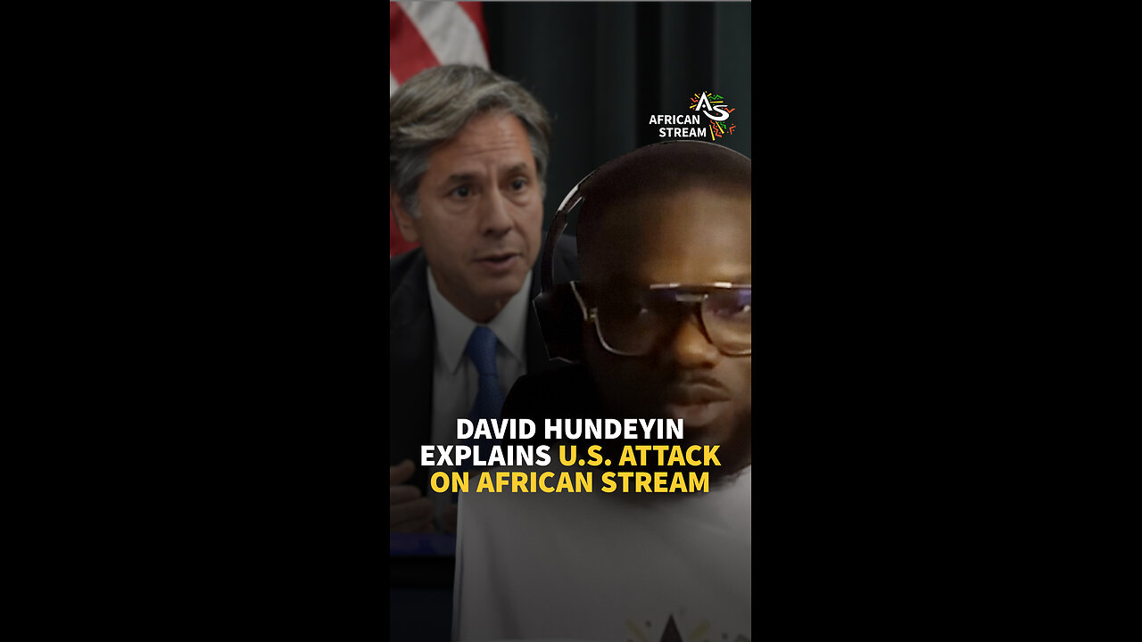 DAVID HUNDEYIN EXPLAINS U.S. ATTACK ON AFRICAN STREAM