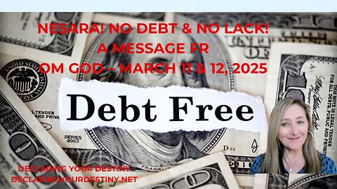 NESARA! NO DEBT & NO LACK! A MESSAGE FROM GOD - MARCH 11 & 12, 2025