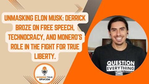 Unmasking Elon Musk: Derrick Broze on Free Speech and Technocracy | MoneroTalk EPI 336