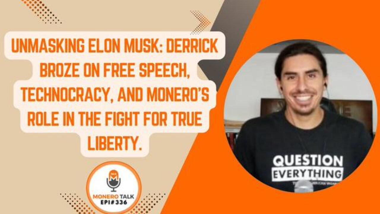 Unmasking Elon Musk: Derrick Broze on Free Speech and Technocracy | MoneroTalk EPI 336