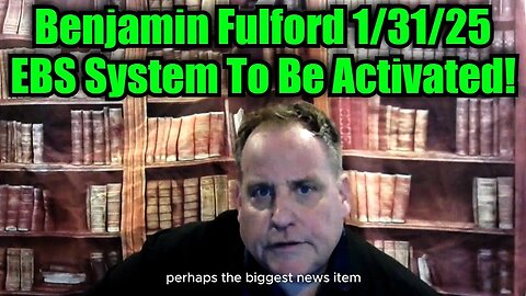 Benjamin Fulford 1/31/25 - EBS System To Be Activated!