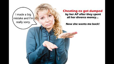 Cheating ex got dumped by her AP after they spent all her divorce money. Now she wants me back!