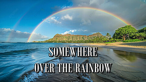 SOMEWHERE OVER THE RAINBOW