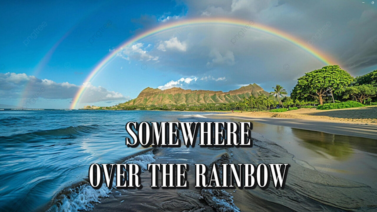 SOMEWHERE OVER THE RAINBOW