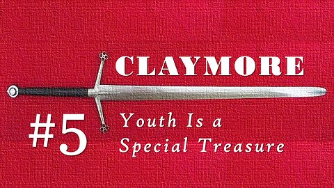 Claymore! Youth Is a Special Treasure! A Key is Discovering Ero's As a Path to Truth!