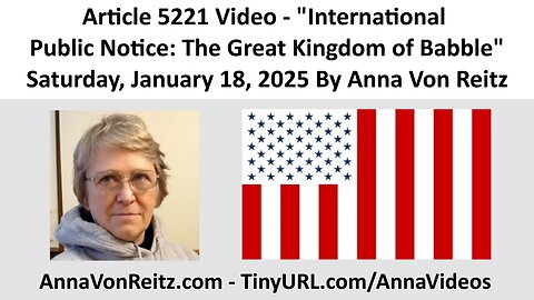 Article 5221 Video - International Public Notice: The Great Kingdom of Babble By Anna Von Reitz