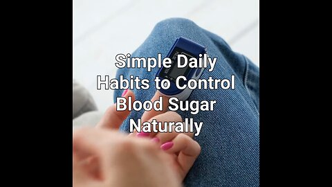 Simple Daily Habits to Control Blood Sugar Levels Naturally