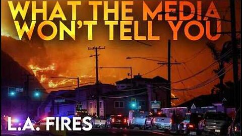 What the Media Won't Tell You: L.A. Fires