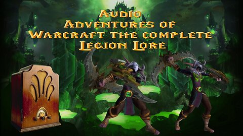 Audio Adventures of Warcraft the complete Legion Lore