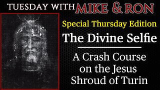 Tuesday With Mike | The Divine Selfie - The Story of the Jesus Shroud of Turin