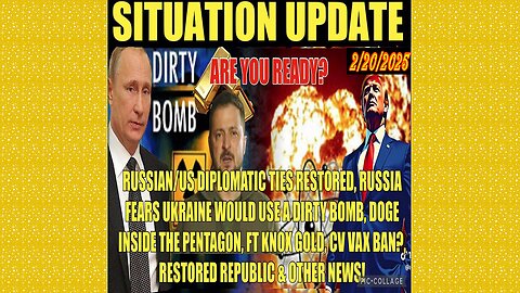 SITUATION UPDATE 2/20/25 - Russia Fears Ukraine Dirty Bomb, Ft Knox Gold, DOGE Inside Pentagon