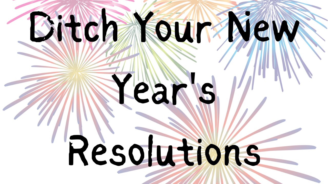 Ditch Your New Year's Resolutions