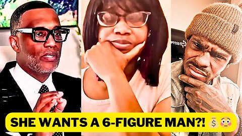 She Wants a 6-Figure Man! 😱 | Kevin Samuels Gives Her a Reality Check