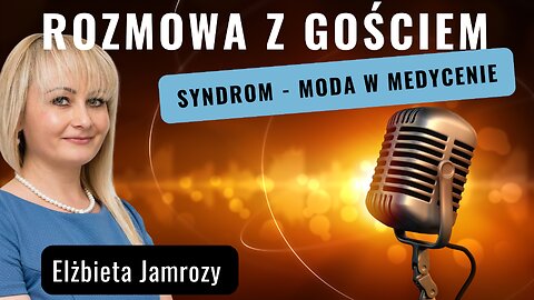 Syndrom - moda w medycynie Elżbieta Jamrozy start 20.00