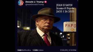 JUAN O SAVIN- The SCAMS & PAYOLA FAFO TRUMP meme- JACO 1 26 2025