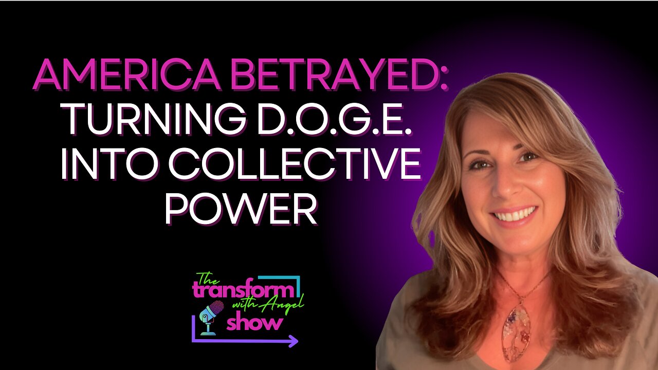 America Betrayed: Turning D.O.G.E. into Collective Power to Awaken, Unify, Heal and Rebuild